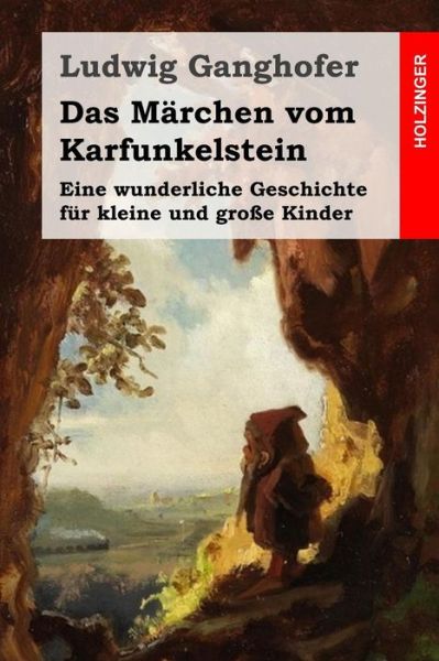 Cover for Ludwig Ganghofer · Das Marchen Vom Karfunkelstein: Eine Wunderliche Geschichte Fur Kleine Und Grosse Kinder (Paperback Book) (2015)