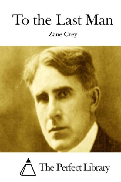 To the Last Man - Zane Grey - Books - Createspace - 9781511758666 - April 16, 2015