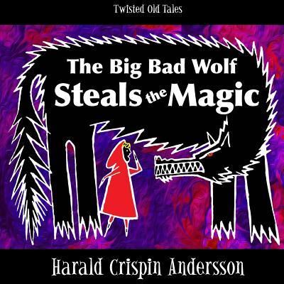 Cover for Harald Crispin Andersson · The Big Bad Wolf Steals the Magic (Paperback Book) (2015)