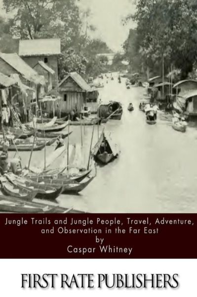 Cover for Caspar Whitney · Jungle Trails and Jungle People, Travel, Adventure and Observation in the Far East (Paperback Book) (2015)