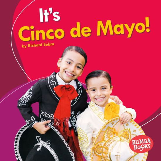 It's Cinco de Mayo! - Richard Sebra - Libros - Lerner Publishing Group - 9781512425666 - 2017