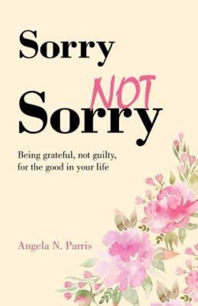 Angela N Parris · Sorry Not Sorry (Paperback Book) (2016)