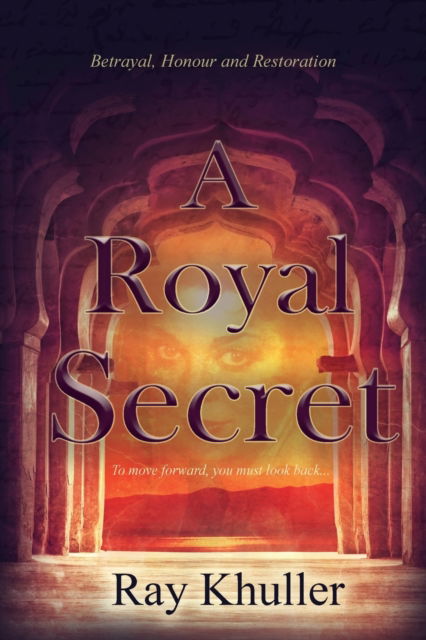 Cover for Ray Khuller · A Royal Secret: Betrayal. Honour. Restoration: To Move Forward...You must look back. (Paperback Book) (2020)