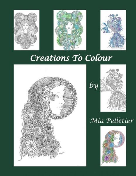 Cover for Mia Pelletier · Creations to Colour: a Collection of Designs to Colour and Create Your Own Work of Art (Paperback Book) (2015)