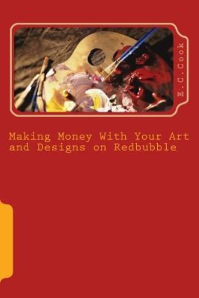 Cover for E C Cook · Making Money With Your Art and Designs on Redbubble (Paperback Bog) (2016)
