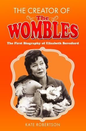 Cover for Kate Robertson · The Creator of the Wombles: The First Biography of Elisabeth Beresford (Hardcover Book) (2023)