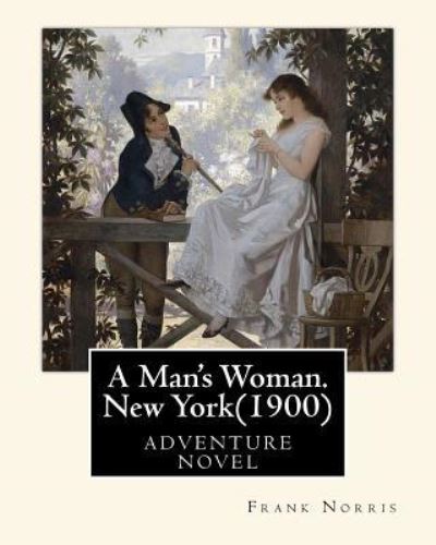 Cover for Frank Norris · A Man's Woman. New York (1900), by Frank Norris (Paperback Book) (2016)