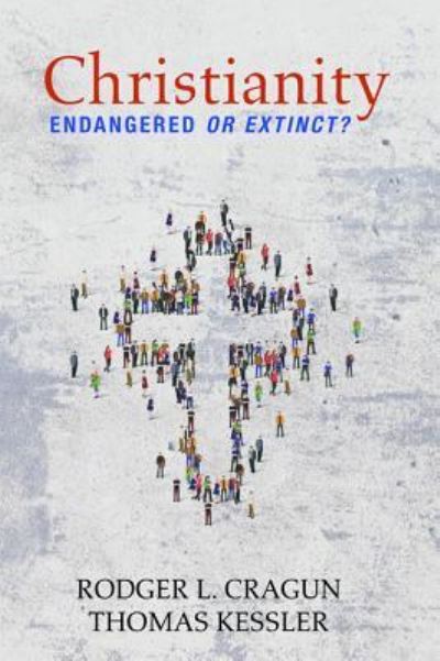 Cover for Rodger L. Cragun · Christianity : Endangered or Extinct (Paperback Book) (2018)