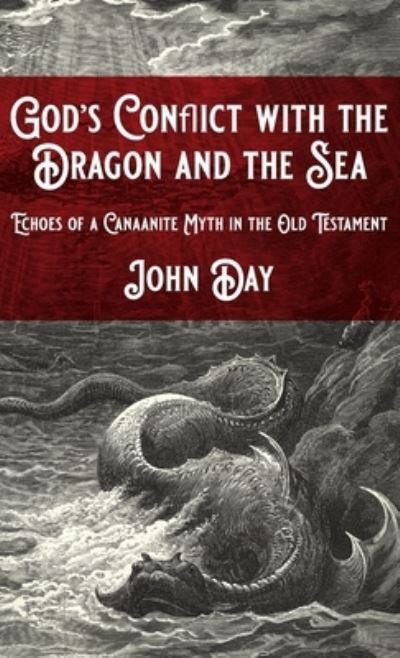 God's Conflict with the Dragon and the Sea: Echoes of a Canaanite Myth in the Old Testament - John Day - Książki - Wipf & Stock Publishers - 9781532692666 - 20 kwietnia 2020