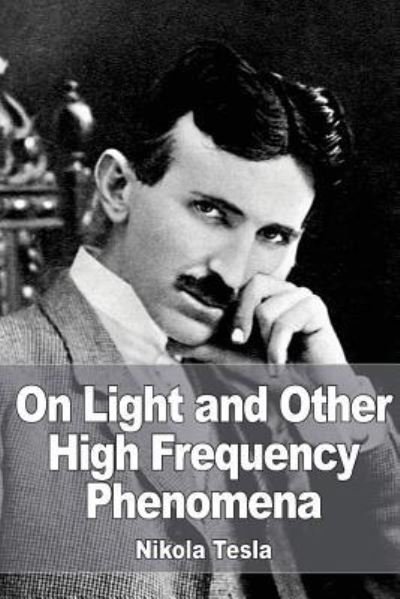 Cover for Nikola Tesla · On Light and Other High Frequency Phenomena (Paperback Book) (2016)