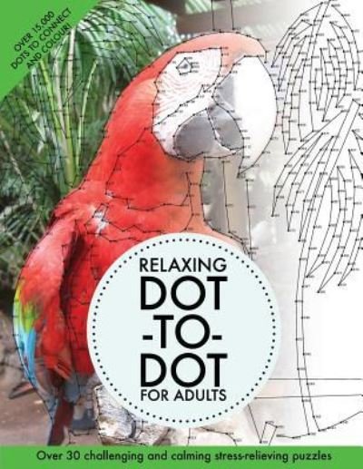 Relaxing Dot-To-Dot for Adults - Clarity Media - Livres - Createspace Independent Publishing Platf - 9781533132666 - 6 mai 2016