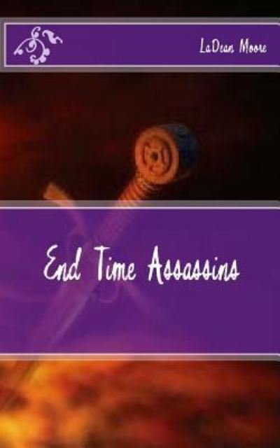 Cover for Ladean Moore · End Time Assassins (Paperback Book) (2016)