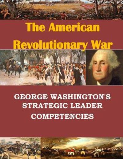 George Washington's Strategic Leader Competencies - U S Army War College - Books - Createspace Independent Publishing Platf - 9781534627666 - June 14, 2016