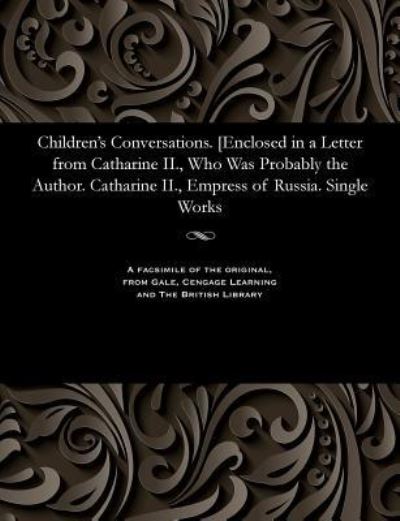 Cover for Empress of Russia Catharine II · Children's Conversations. [enclosed in a Letter from Catharine II., Who Was Probably the Author. Catharine II., Empress of Russia. Single Works (Paperback Bog) (1901)
