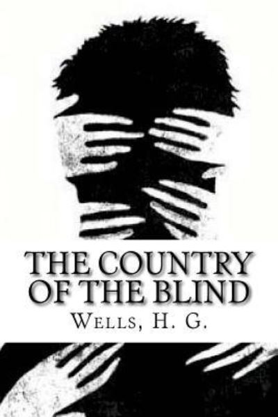 The Country of the Blind - H G Wells - Książki - Createspace Independent Publishing Platf - 9781536892666 - 4 sierpnia 2016