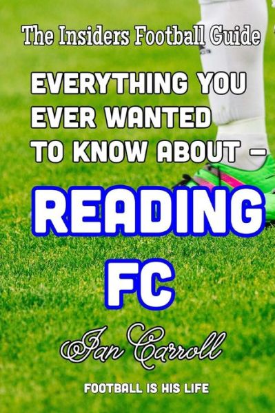 Cover for Mr Ian Carroll · Everything You Ever Wanted to Know About - Reading FC (Paperback Book) (2016)