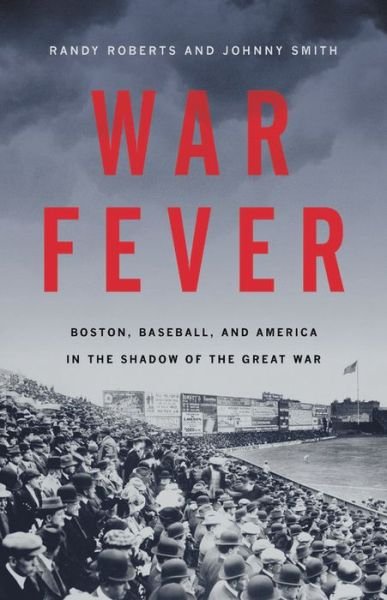 Cover for Johnny Smith · War Fever: Boston, Baseball, and America in the Shadow of the Great War (Gebundenes Buch) (2020)
