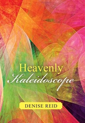 Cover for Denise Reid · Heavenly Kaleidoscope (Hardcover Book) (2020)