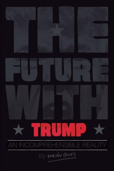 Cover for Fabian Giles · The Future With Trump (Taschenbuch) (2017)