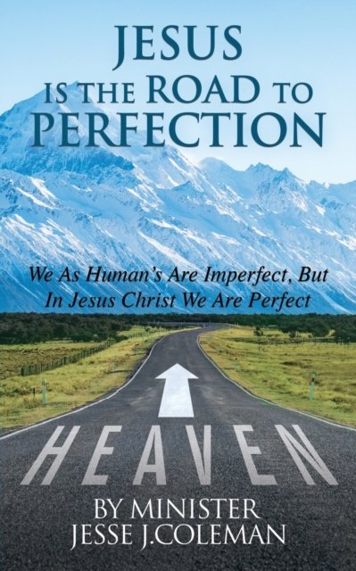 Cover for Minister Jesse J Coleman · Jesus Is The Road To Perfection (Paperback Book) (2019)