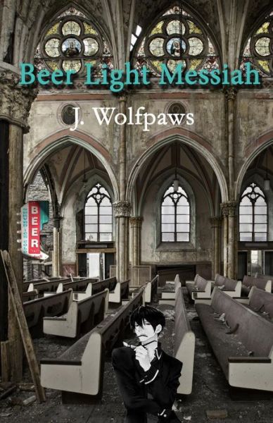 Cover for J Wolfpaws · Beer Light Messiah (Paperback Book) (2017)