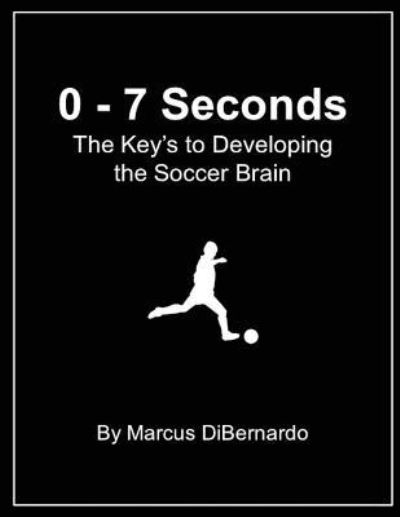 Cover for Marcus Dibernardo · 0 - 7 Seconds (Paperback Book) (2017)