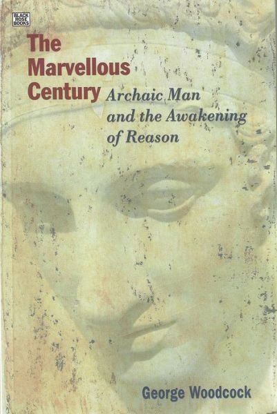 Cover for George Woodcock · The Marvellous Century - Archaic Man and the Awakening of Reason (Paperback Bog) (2005)