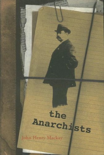 Cover for John Mackay · The Anarchists: a Picture of Civilization at the Close of the Nineteenth Century (Black Triangle Anti-authoritarian Classics) (Paperback Book) (1999)