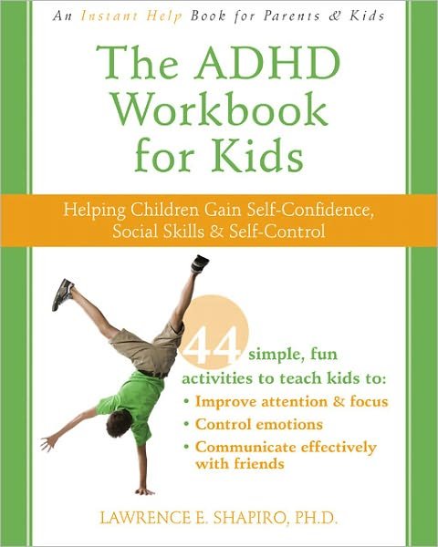 Cover for Lawrence E. Shapiro · The ADHD Workbook for Kids: Helping Children Gain Self-Confidence, Social Skills, &amp; Self-control (Paperback Book) (2010)