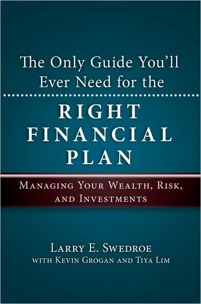 Cover for Larry E. Swedroe · The Only Guide You'll Ever Need for the Right Financial Plan: Managing Your Wealth, Risk, and Investments (Hardcover Book) (2010)