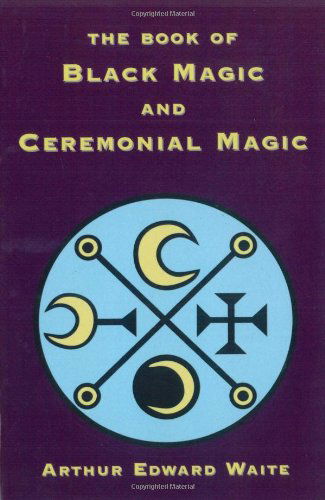 Cover for Waite, Arthur, Edward · The Book of Black Magic and Ceremonial Magic (Paperback Book) (2006)