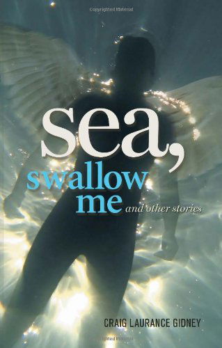 Sea, Swallow Me and Other Stories - Craig Laurance Gidney - Boeken - Tincture - 9781590210666 - 1 november 2008