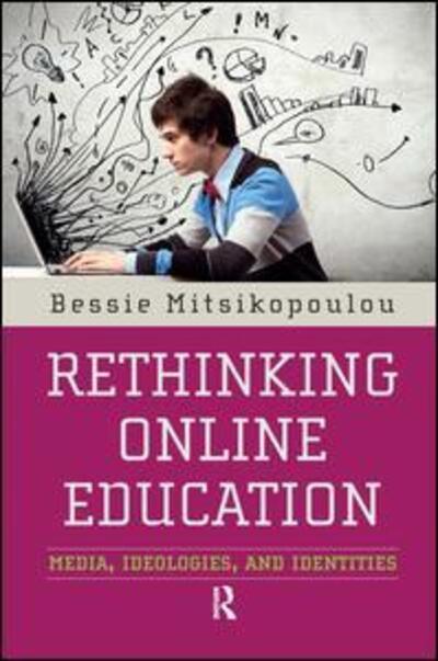 Cover for Bessie Mitsikopoulou · Rethinking Online Education: Media, Ideologies, and Identities (Hardcover Book) (2013)