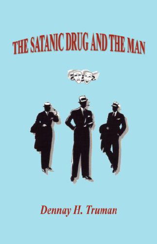 The Satanic Drug and the Man - Dennay H. Truman - Kirjat - E-BookTime, LLC - 9781598243666 - maanantai 20. marraskuuta 2006