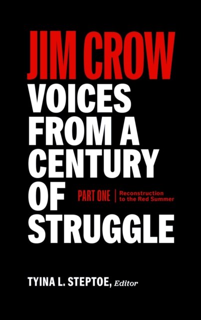 Jim Crow: Voices from a Century of Struggle Part One (LOA #376): 1876 - 1919: Reconstruction to the Red Summer - Tyina L. Steptoe - Bøger - The Library of America - 9781598537666 - 2. april 2024