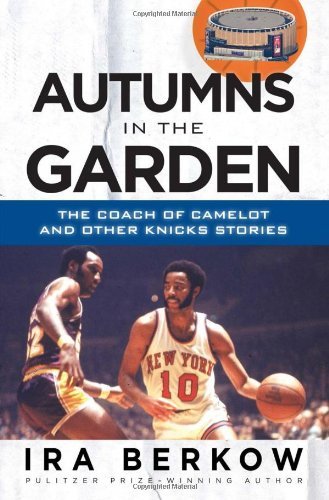 Cover for Ira Berkow · Autumns in the Garden: The Coach of Camelot and Other Knicks Stories (Paperback Bog) (2013)
