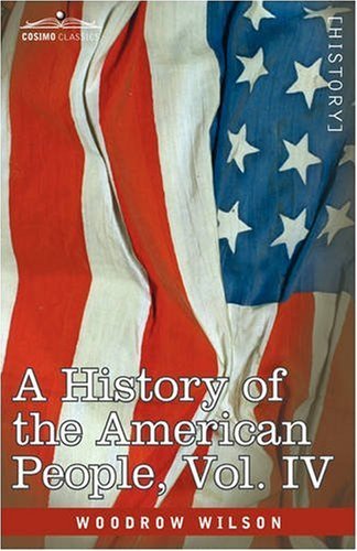 Cover for Woodrow Wilson · A History of the American People - in Five Volumes, Vol. Iv: Critical Changes and Civil War (Paperback Book) (2013)