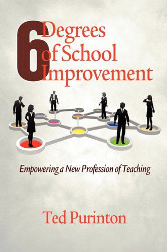 Six Degrees of School Improvement: Empowering a New Profession of Teaching - Ted Purinton - Books - Information Age Publishing - 9781617353666 - February 4, 2011