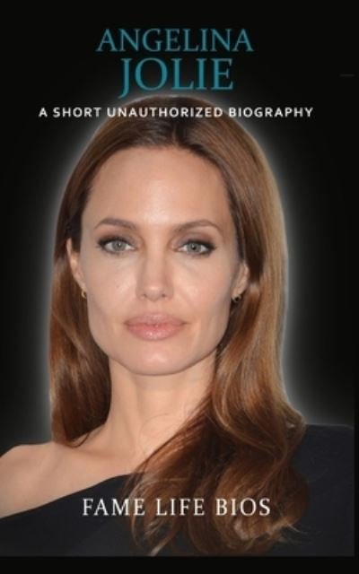 Cover for Fame Life Bios · Angelina Jolie: A Short Unauthorized Biography (Taschenbuch) (2020)
