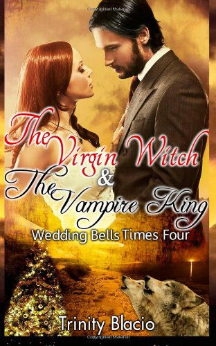 Cover for Trinity Blacio · The Virgin Witch and the Vampire King:  Book One: Weddings Bells Times Four (Paperback Book) (2013)