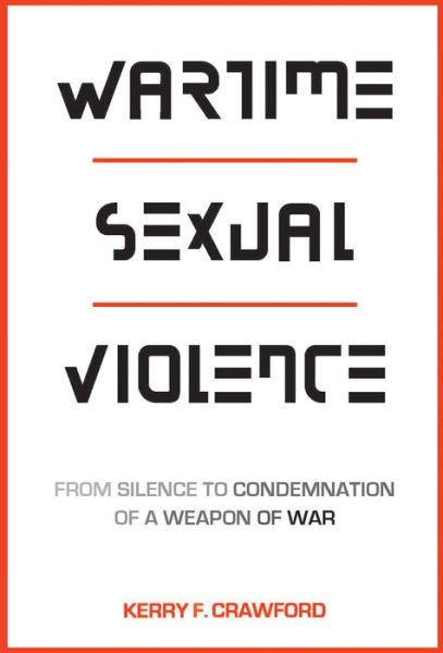 Cover for Kerry F. Crawford · Wartime Sexual Violence: From Silence to Condemnation of a Weapon of War (Paperback Bog) (2017)
