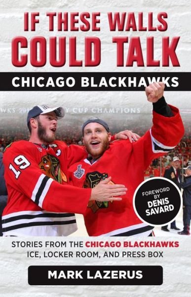 Cover for Mark Lazerus · If These Walls Could Talk: Chicago Blackhawks: Stories from the Chicago Blackhawks' Ice, Locker Room, and Press Box - If These Walls Could Talk (Paperback Book) (2017)