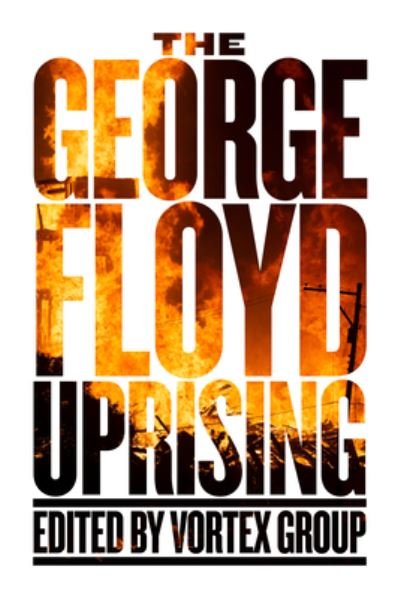 Vortex Group · The George Floyd Uprising: An Anthology (Paperback Bog) (2023)