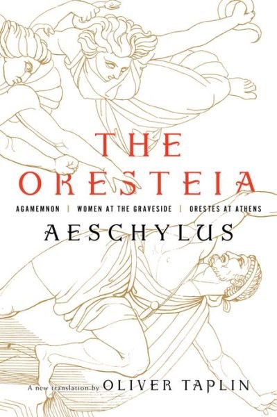 Cover for Aeschylus · The Oresteia: Agamemnon, Women at the Graveside, Orestes in Athens (Hardcover bog) (2018)
