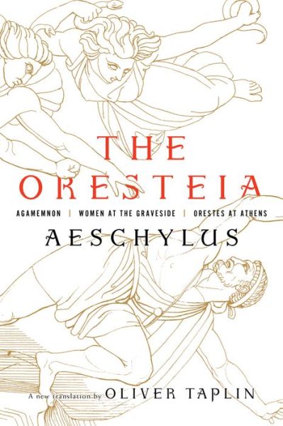 Cover for Aeschylus · The Oresteia: Agamemnon, Women at the Graveside, Orestes in Athens (Hardcover Book) (2018)