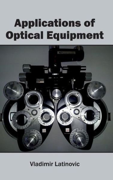 Cover for Vladimir Latinovic · Applications of Optical Equipment (Hardcover Book) (2015)