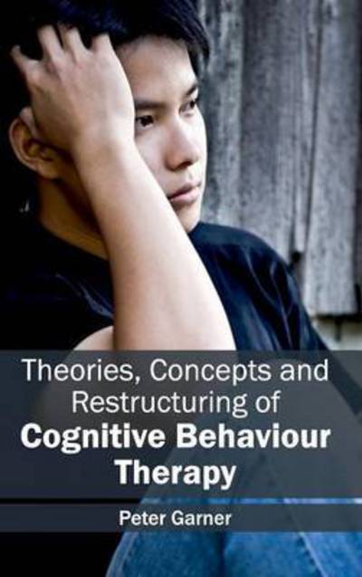 Cover for Peter Garner · Theories, Concepts and Restructuring of Cognitive Behaviour Therapy (Hardcover Book) (2015)