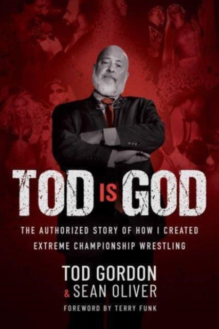 Cover for Tod Gordon · Tod is God: The Authorized Story of How I Created Extreme Championship Wrestling (Hardcover bog) (2023)