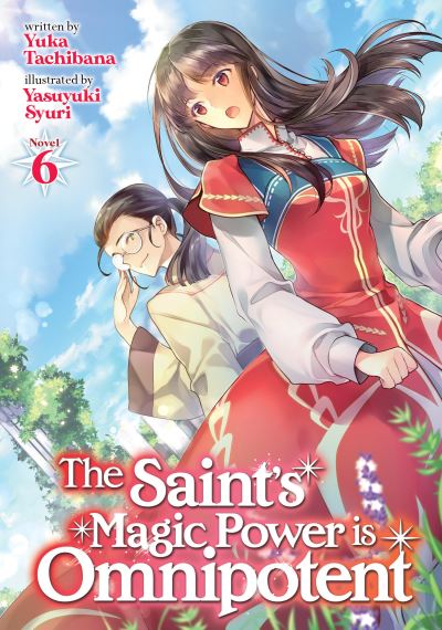 Cover for Yuka Tachibana · The Saint's Magic Power is Omnipotent (Light Novel) Vol. 6 - The Saint's Magic Power is Omnipotent (Light Novel) (Paperback Book) (2022)