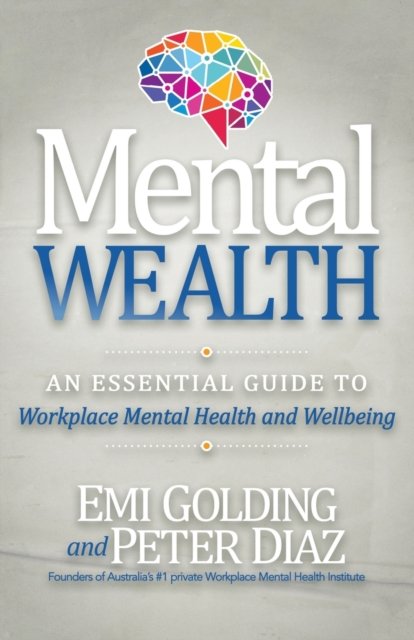 Cover for Emi Golding · Mental Wealth: An Essential Guide to Workplace Mental Health and Wellbeing (Paperback Bog) (2019)
